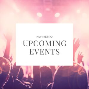 NW Metro Upcoming Events